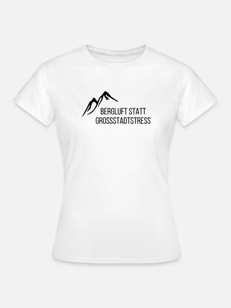 Bergluft Statt Großstadtdruck - Frauen T-Shirt - Weiß