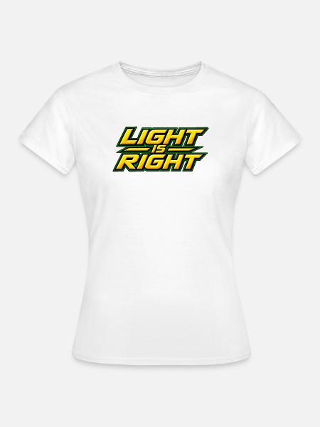 Das Licht hat Recht - Frauen T-Shirt - Weiß