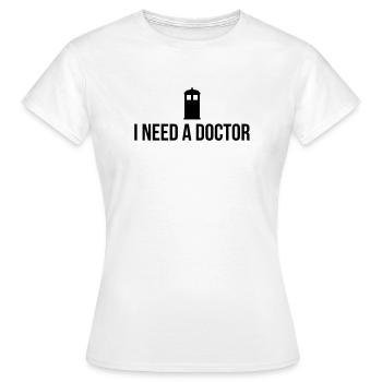 I need a Doctor - Women's T-Shirt - white - Front - AI Model Female 172 dark (172cm)