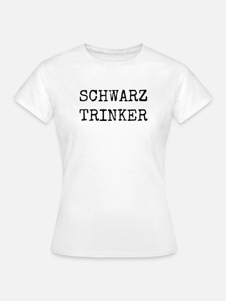 Schwarztrinker – Lustiges Kaffee Textdesign - Frauen T-Shirt - Weiß