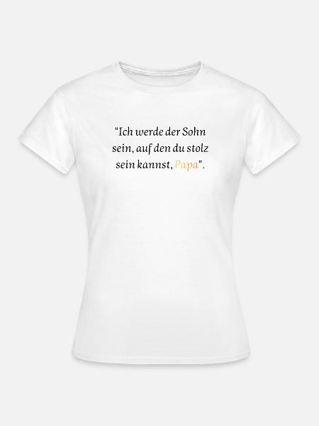 Versprechen an Papa: Stolzer Sohn - Frauen T-Shirt - Weiß