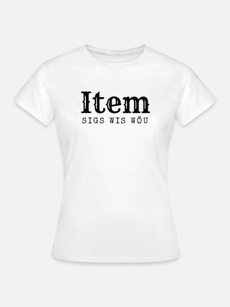 Berner sagen das "Item sigs wis wöu" - Frauen T-Shirt - Weiß