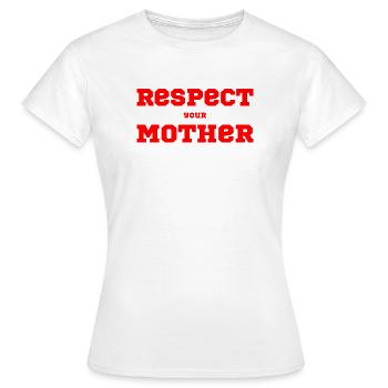 Respect Your Mother – Saying - Women's T-Shirt - white - Front - AI Model Female 172 dark (172cm)