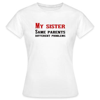My sister: same parents, different problems - Women's T-Shirt - white - Front - AI Model Female 172 dark (172cm)
