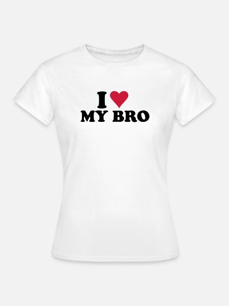 I Love My Bro - Frauen T-Shirt - Weiß