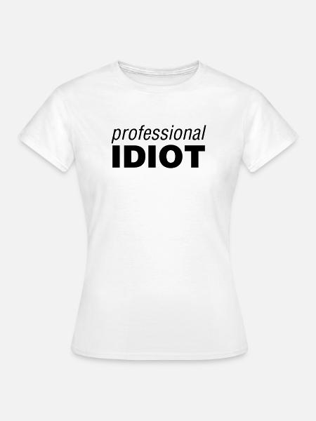Professional Idiot - Dame-T-shirt - hvid
