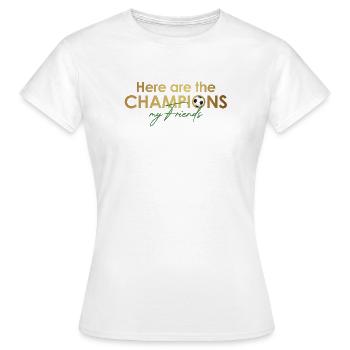 here_are_the_champions - Frauen T-Shirt - Weiß - Vorne - AI Model Female 172 dark (172cm)