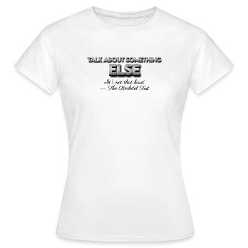 talk about something else - Women's T-Shirt - white - Front - AI Model Female 172 dark (172cm)