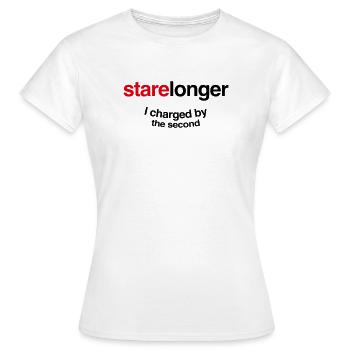 Stare Longer. I charge by the second! - Women's T-Shirt - white - Front - AI Model Female 172 dark (172cm)