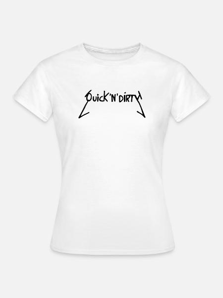 Quick and Dirty - Frauen T-Shirt - Weiß