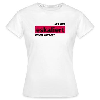 Mit uns eskaliert es eh wieder! - Frauen T-Shirt - Weiß - Vorne - AI Model Female 172 dark (172cm)