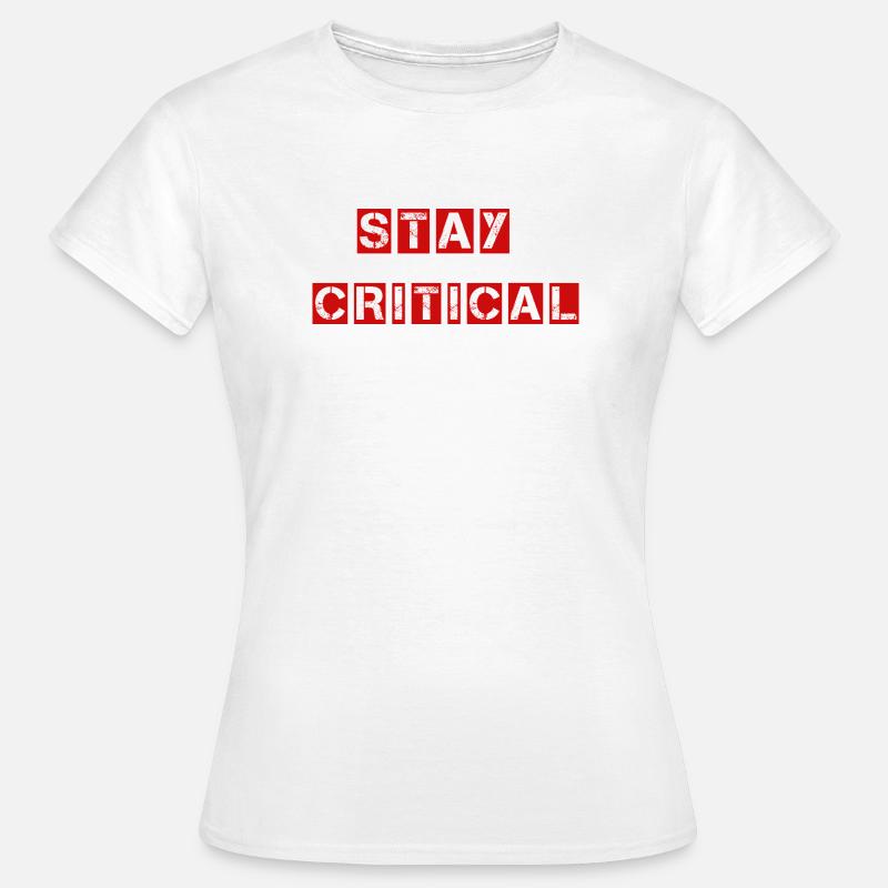 Stay Critical Shirt - Question Everything - Women's T-Shirt - white