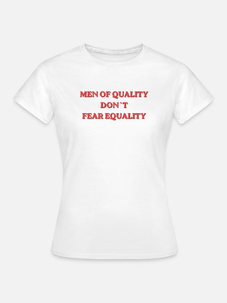 Men of Quality Don't Fear Equality - Frauen T-Shirt - Weiß
