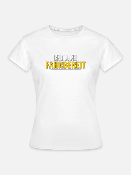 Endlich fahrbereit – Geschenk zum Führerschein - Frauen T-Shirt - Weiß