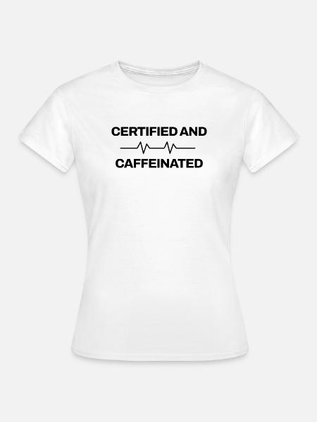 Arzthelferin - Certified And Caffeinated - Praxis - Frauen T-Shirt - Weiß