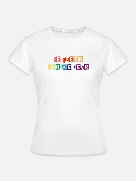 Sei queer, schlag Angst - Frauen T-Shirt - Weiß