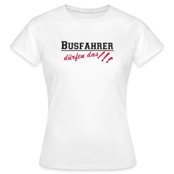 Busfahrer Bus Omnibus Kraftfahrer dürfen...(25) - Frauen T-Shirt - Weiß - Vorne - AI Model Female 172 dark (172cm)
