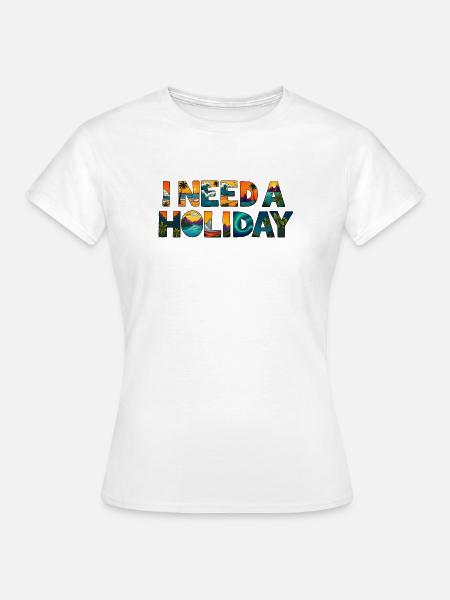 ICH BRAUCHE URLAUB - Frauen T-Shirt - Weiß