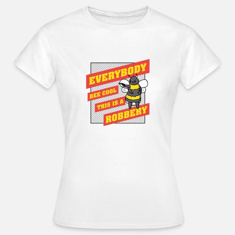 Everybody Bee Cool This Is a Robbery - Women's T-Shirt - white