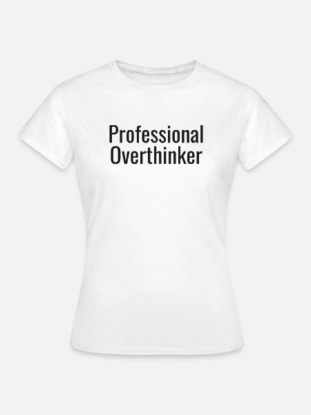 Overthinker tee | Funny Anxiety Gift - Frauen T-Shirt - Weiß
