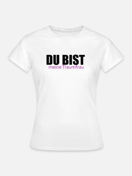 Du bist meine Traumfrau - Frauen T-Shirt - Weiß