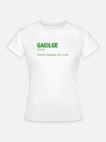 IRISH Language Irland Ireland Irisch - Frauen T-Shirt - Weiß