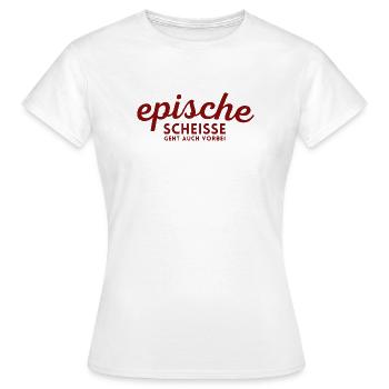 Epische Scheisse geht auch vorbei - Frauen T-Shirt - Weiß - Vorne - AI Model Female 172 dark (172cm)