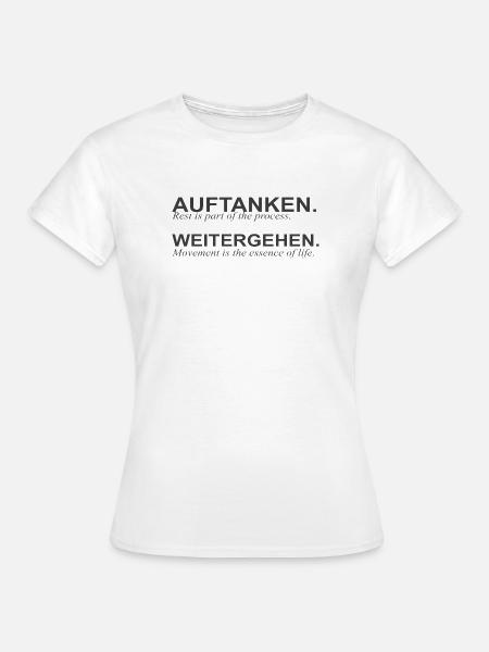 Auftanken und Weitergehen Spruchdesign - Frauen T-Shirt - Weiß