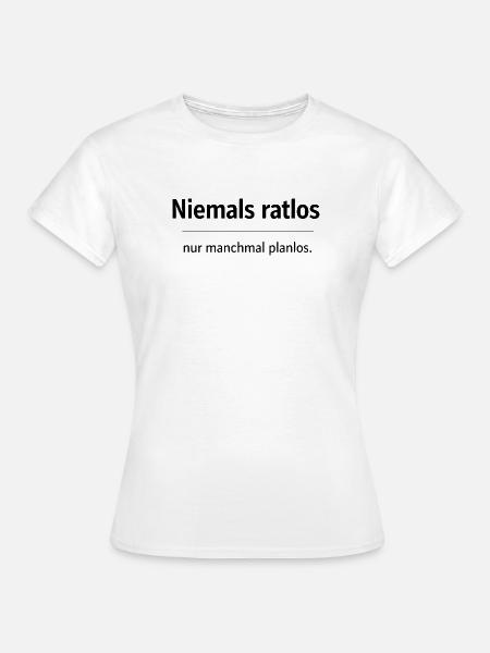 Niemals ratlos, nur planlos manchmal - Frauen T-Shirt - Weiß