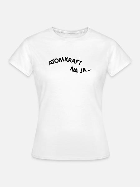 Atomkraft - Frauen T-Shirt - Weiß
