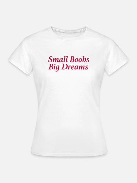 Small Boobs Big Dreams - Frauen T-Shirt - Weiß