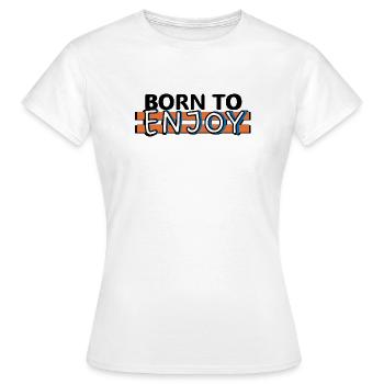 Geboren, um zu genießen - Frauen T-Shirt - Weiß - Vorne - AI Model Female 172 dark (172cm)