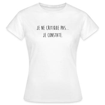 Je ne critique pas je constate / Humour / Drôle - T-shirt Femme - blanc - Devant - AI Model Female 172 dark (172cm)