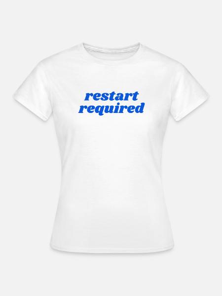 restart required - Frauen T-Shirt - Weiß