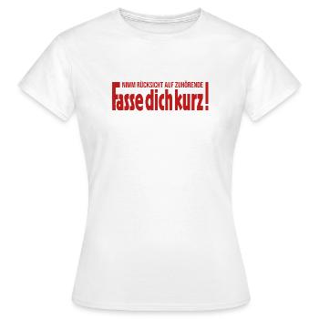 Nimm Rücksicht auf Zuhörende Fasse dich kurz - Frauen T-Shirt - Weiß - Vorne - AI Model Female 172 dark (172cm)