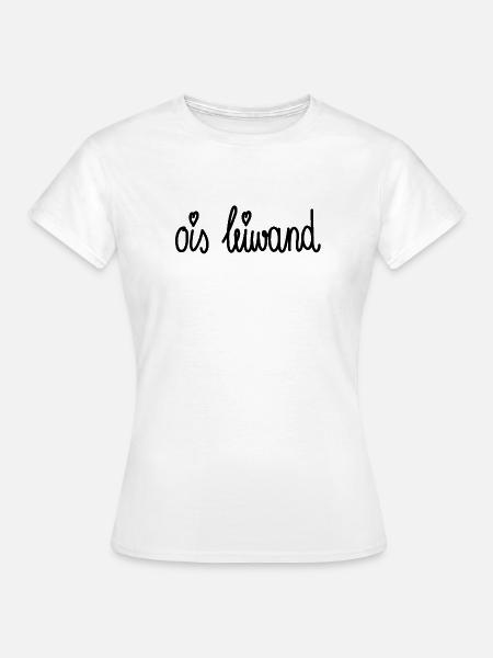 Ois leiwand! Dialekt Mundart Wien Österreich - Frauen T-Shirt - Weiß