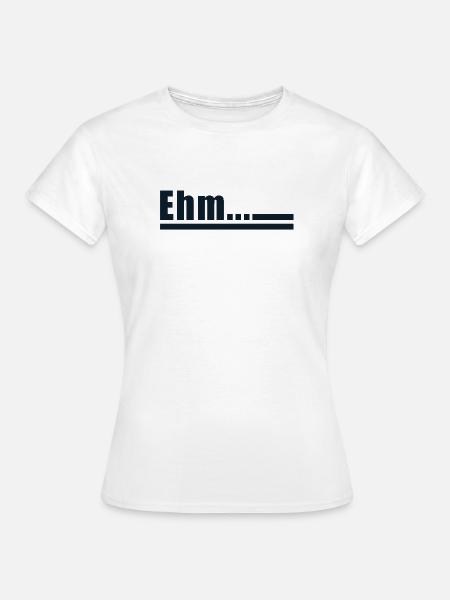Ehm-Stellungnahme - Frauen T-Shirt - Weiß