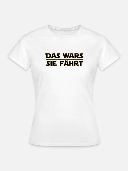 Das Wars Sie Fährt - Statement - Motiv - Frauen T-Shirt - Weiß