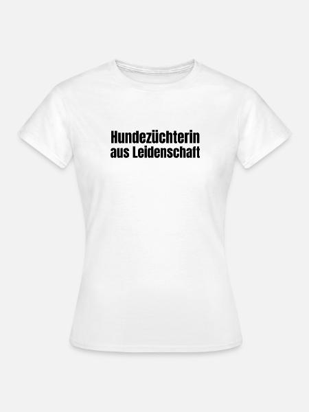 Hundezüchterin aus Leidenschaft Hunde Geschenk - Frauen T-Shirt - Weiß