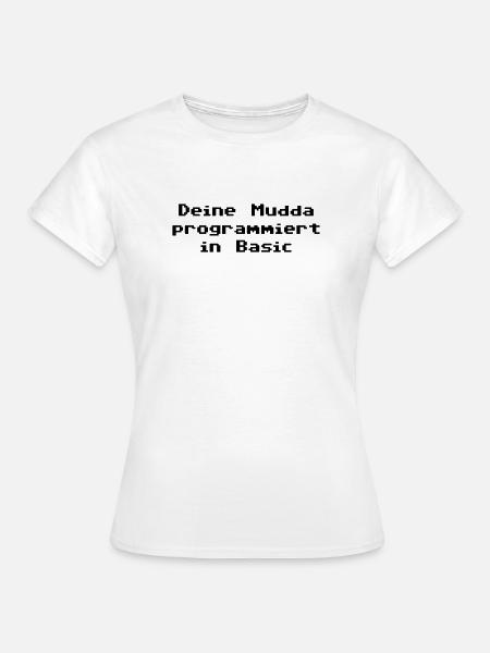 Deine Mudda programmiert in Basic - Frauen T-Shirt - Weiß