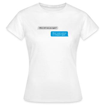 when will i see you again Instagram - Frauen T-Shirt - Weiß - Vorne - AI Model Female 172 dark (172cm)