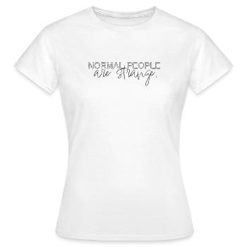 normal people are strange - Frauen T-Shirt - Weiß - Vorne - AI Model Female 172 dark (172cm)