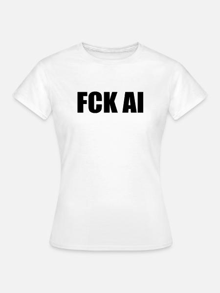 Fck ai - Frauen T-Shirt - Weiß