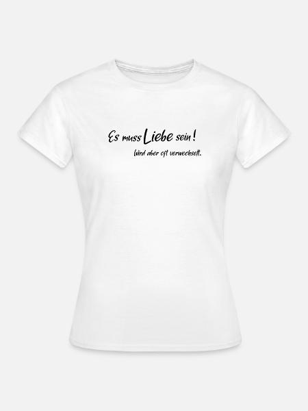 Es muss liebe sein - Frauen T-Shirt - Weiß