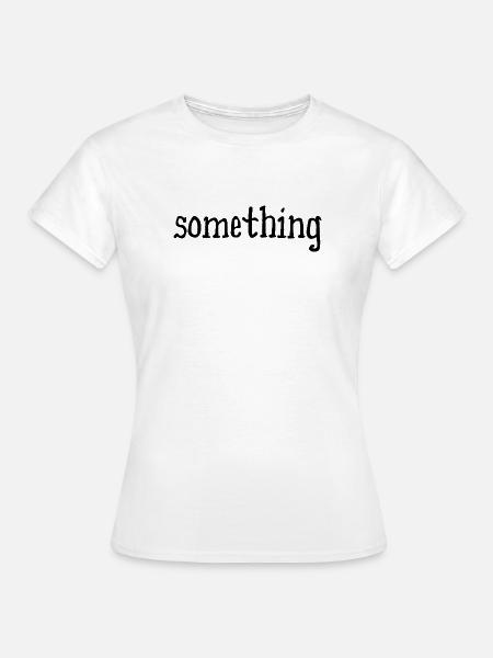 something - etwas - weiß - Frauen T-Shirt - Weiß