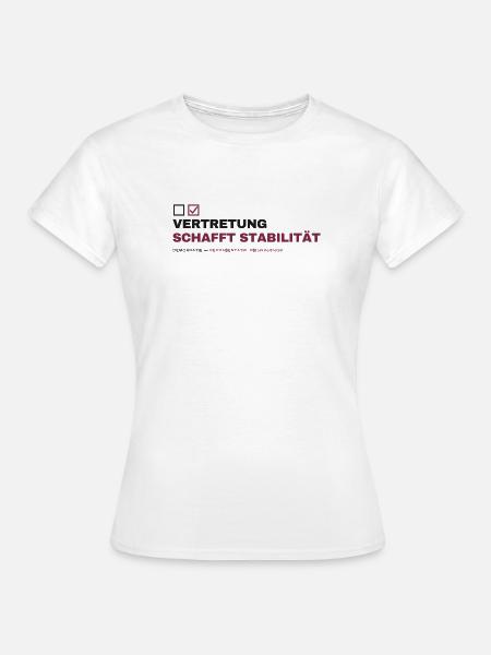 VERTRETUNG SCHAFFT STABILITÄT - Frauen T-Shirt - Weiß