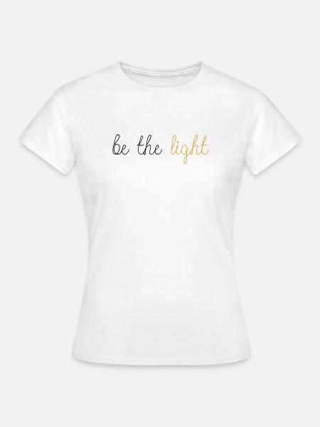 Be The Light! - Frauen T-Shirt - Weiß