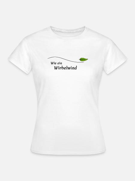 Wie ein Wirbelwind - Frauen T-Shirt - Weiß