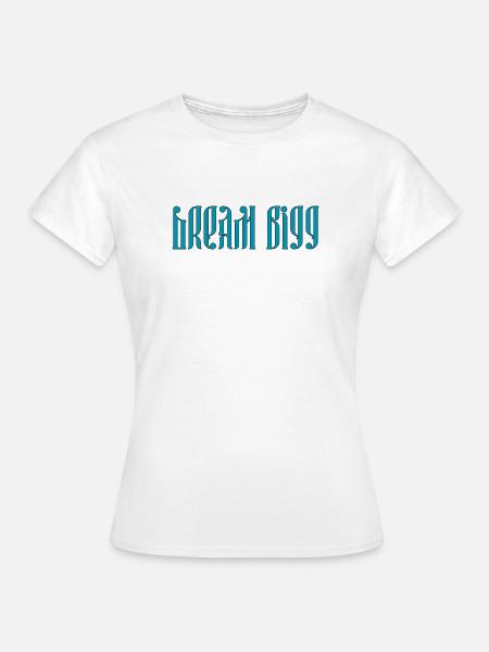 Dream Bigg - Women's T-Shirt - white
