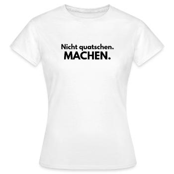 Nicht quatschen. Machen. - Frauen T-Shirt - Weiß - Vorne - AI Model Female 172 dark (172cm)